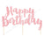 Happy Birthday Pink Foil Cake Topper - 1 Pce